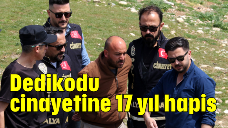 Dedikodu cinayetine 17 yıl hapis