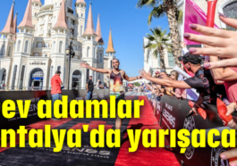 Dev adamlar Antalya'da yarışacak