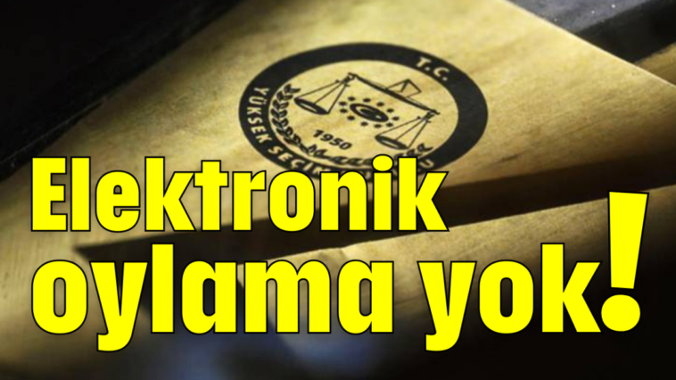 Elektronik oylama yok!