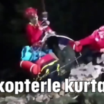 Helikopterle kurtarıldı