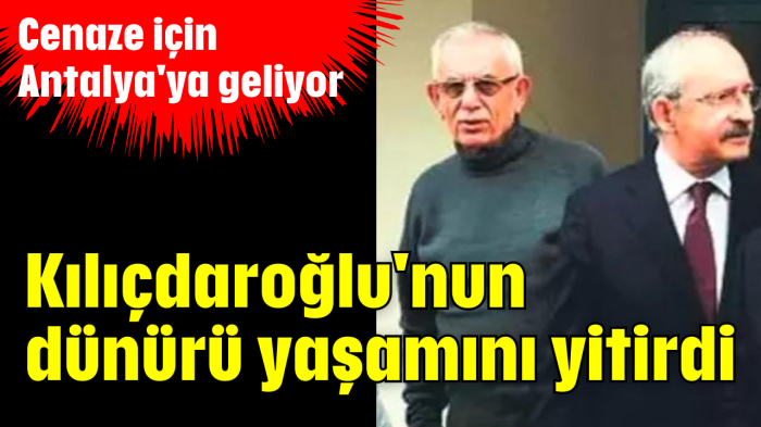 Kılıçdaroğlu'nun dünürü yaşamını yitirdi