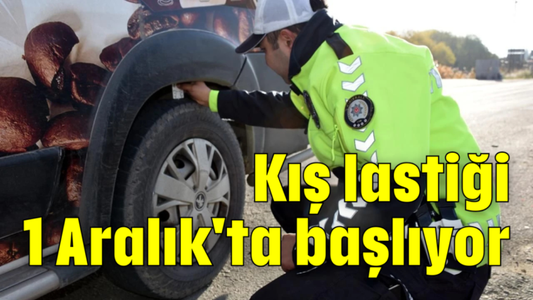 Kış lastiği 1 Aralık'ta başlıyor