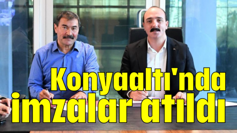 Konyaaltı'nda imzalar atıldı