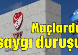 Maçlarda saygı duruşu