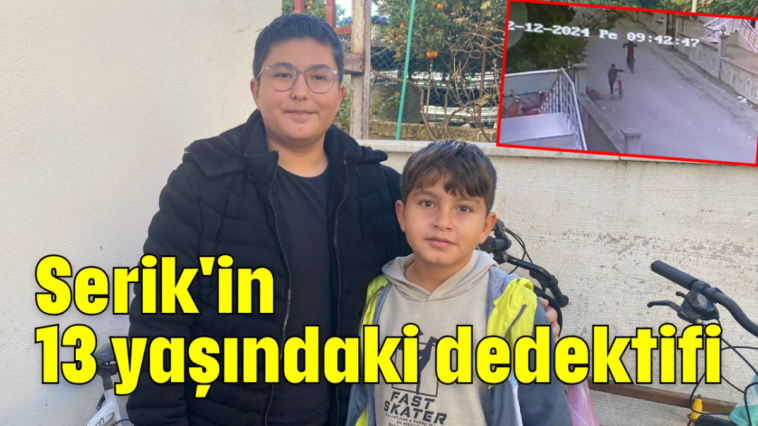 Serik'in 13 yaşındaki dedektifi