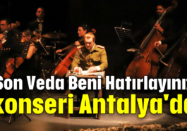 'Son Veda Beni Hatırlayınız' konseri Antalya'da