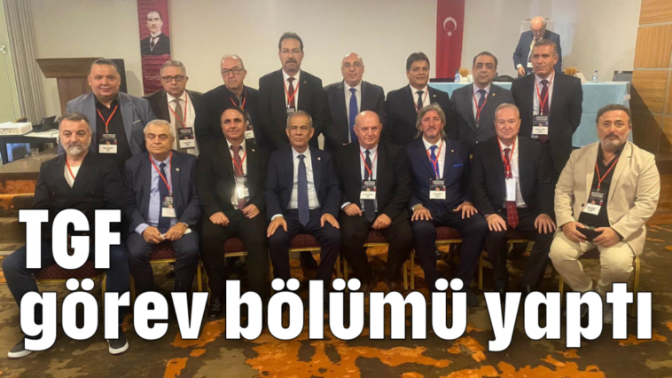 TGF görev bölümü yaptı