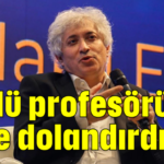 Ünlü profesörü bile dolandırdılar