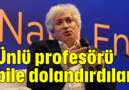 Ünlü profesörü bile dolandırdılar