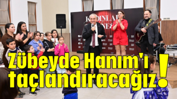 Zübeyde Hanım'ı taçlandıracağız!