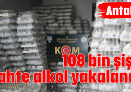 108 bin şişe sahte alkol yakalandı