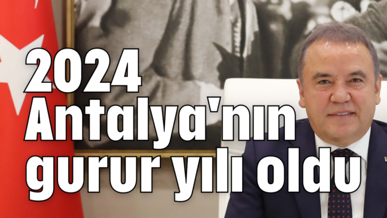 2024 Antalya'nın gurur yılı oldu