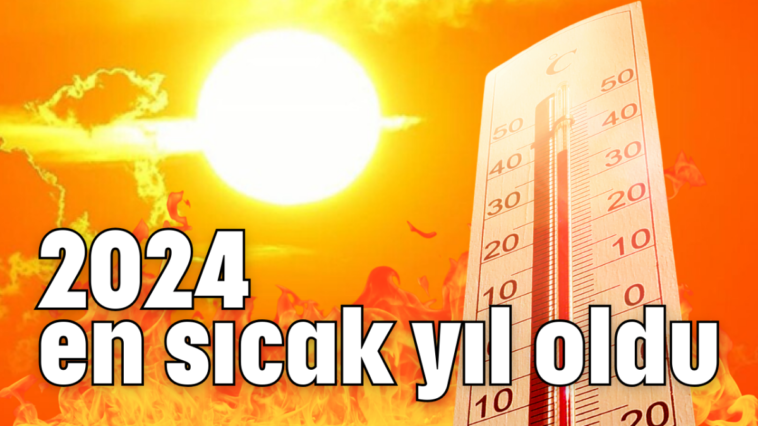 2024 en sıcak yıl oldu