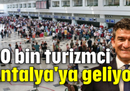 30 bin turizmci Antalya'ya geliyor