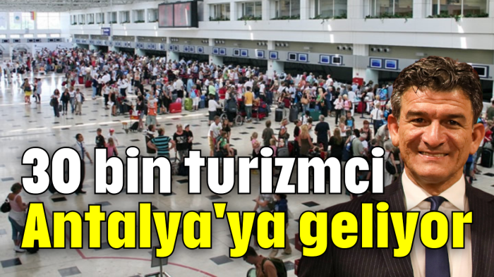 30 bin turizmci Antalya'ya geliyor