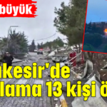 Acımız büyük... Balıkesir'de patlama 13 kişi öldü