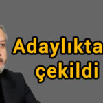 Adaylıktan çekildi