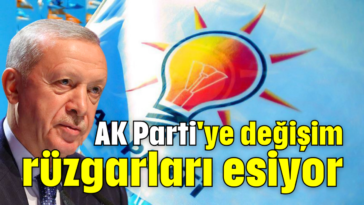 AK Parti'ye değişim rüzgarları esiyor