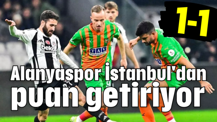 Alanyaspor İstanbul'dan puan getiriyor 1-1