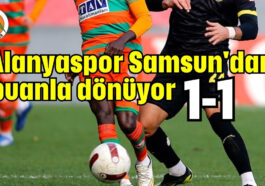 Alanyaspor Samsun'dan puanla dönüyor 1-1