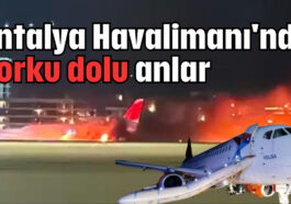 Antalya Havalimanı'nda korku dolu anlar