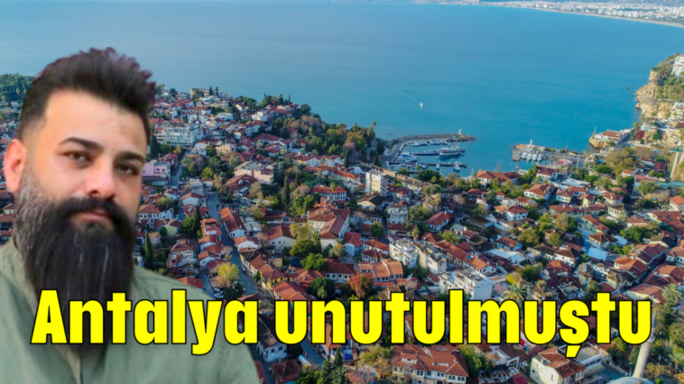 Antalya unutulmuştu