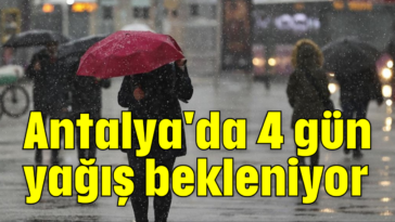 Antalya'da 4 gün yağış bekleniyor