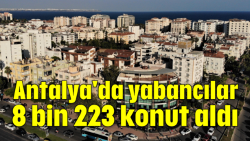 Antalya'da yabancılar 8 bin 223 konut aldı