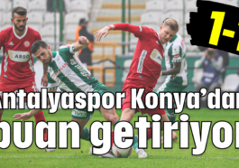 Antalyaspor Konya'dan puan getiriyor 1-1