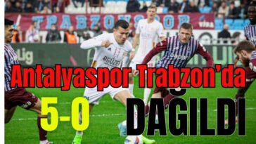 Antalyaspor Trabzon'da dağıldı: 5-0