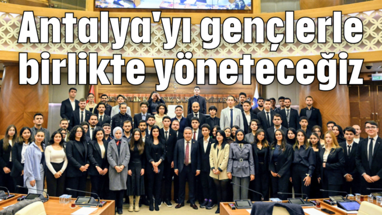 Antalya'yı gençlerle birlikte yöneteceğiz