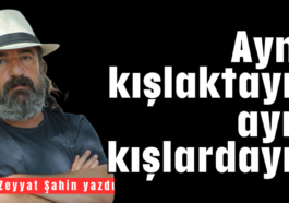 Aynı kışlaktayız ayrı kışlardayız