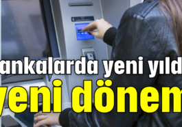 Bankalarda yeni yılda yeni dönem