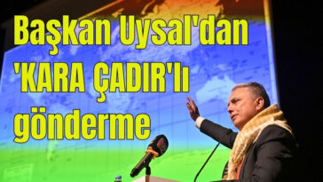 Başkan Uysal'dan 'KARA ÇADIR'lı gönderme