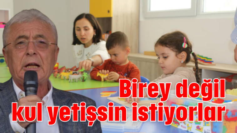 Birey değil kul yetişsin istiyorlar