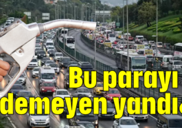 Bu parayı ödemeyen yandı!