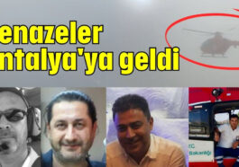 Cenazeler Antalya'ya geldi