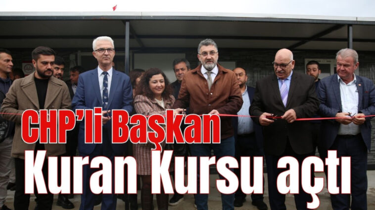 CHP'li Başkan Kuran Kursu açtı