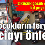 Çocukların feryadı faciayı önledi