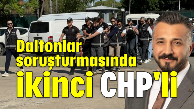 Daltonlar soruşturmasında ikinci CHP'li