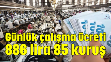 Günlük çalışma ücreti 886 lira 85 kuruş