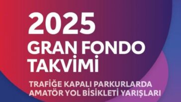 2025 YILI GRAN FONDO YARIŞLARININ TAKVİMİ AÇIKLANDI