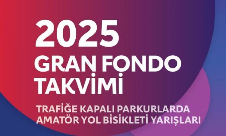 2025 YILI GRAN FONDO YARIŞLARININ TAKVİMİ AÇIKLANDI