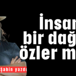 İnsan bir dağı özler mi?