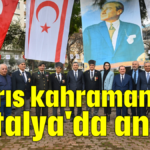 Kıbrıs kahramanları Antalya'da anıldı