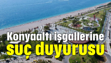 Konyaaltı işgallerine suç duyurusu