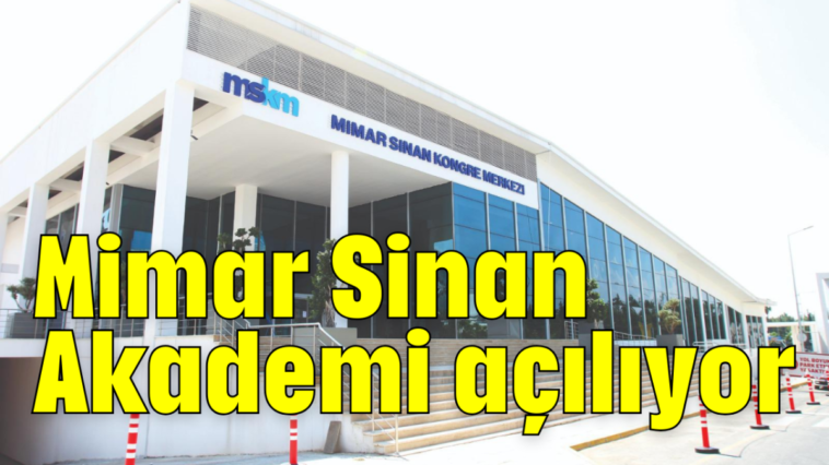 Mimar Sinan Akademi açılıyor