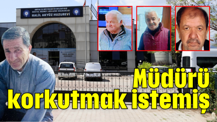 Müdürü korkutmak istemiş