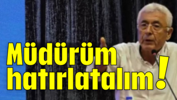 Müdürüm hatırlatalım!