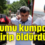 Oğlumu kumpasa getirip öldürdüler